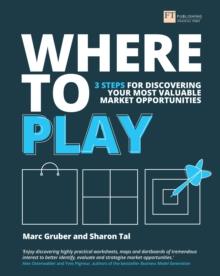 Where to Play : 3 Steps For Discovering Your Most Valuable Market Opportunities