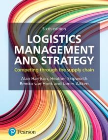 Logistics Management and Strategy : Competing Through The Supply Chain