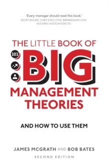 Little Book of Big Management Theories, The : ... And How To Use Them