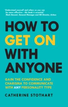 How to Get On with Anyone : Gain The Confidence And Charisma To Communicate With Any Personality Type