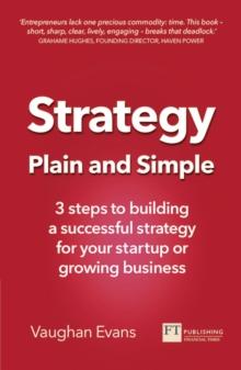 Strategy Plain and Simple : 3 steps to building a successful strategy for your startup or growing business