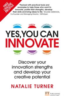 Yes, You Can Innovate : Discover Your Innovation Strengths And Develop Your Creative Potential