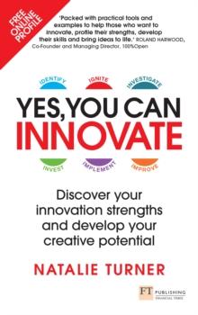 Yes, You Can Innovate : Discover Your Innovation Strengths And Develop Your Creative Potential