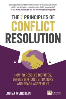 7 Principles of Conflict Resolution, The : How to resolve disputes, defuse difficult situations and reach agreement