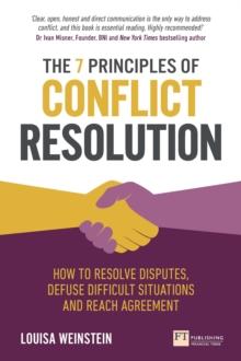 7 Principles of Conflict Resolution, The : How To Resolve Disputes, Defuse Difficult Situations And Reach Agreement