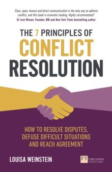 7 Principles of Conflict Resolution, The : How To Resolve Disputes, Defuse Difficult Situations And Reach Agreement