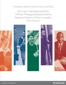 Training in Interpersonal Skills: TIPS for Managing People at Work : Pearson New International Edition