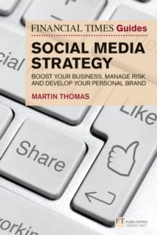 Financial Times Guide to Social Media Strategy, The : Boost your business, manage risk and develop your personal brand