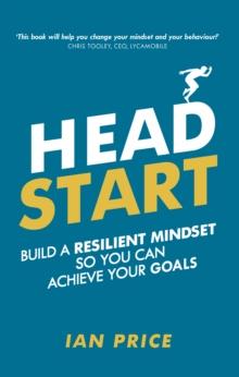 Head Start : Build A Resilient Mindset So You Can Achieve Your Goals