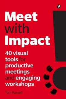 Meet with Impact : 40 visual tools for productive meetings and engaging workshops