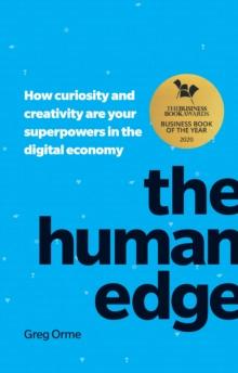 Human Edge, The : How Curiosity And Creativity Are Your Superpowers In The Digital Economy