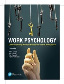 Work Psychology : Understanding Human Behaviour In The Workplace