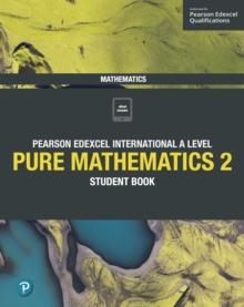 Pearson Edexcel International A Level Mathematics Pure 2 Mathematics Student Book