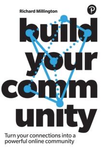 Build Your Community : Turn Your Connections Into A Powerful Online Community