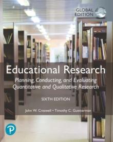 Educational Research: Planning, Conducting, and Evaluating Quantitative and Qualitative Research, Global Edition