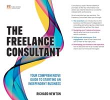 Freelance Consultant, The: Your comprehensive guide to starting an independent business