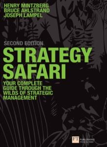 Strategy Safari : The complete guide through the wilds of strategic management