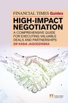 The Financial Times Guide to High Impact Negotiation