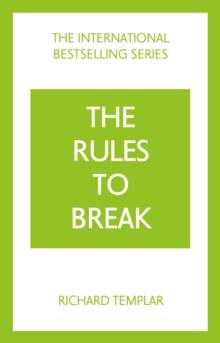 The Rules to Break: A personal code for living your life, your way (Richard Templar's Rules)