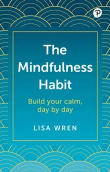 The Mindfulness Habit: Build your calm, day by day