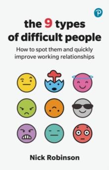 The 9 Types of Difficult People: How to spot them and quickly improve working relationships