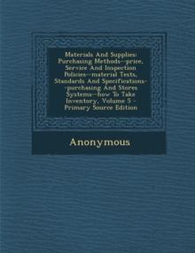 Materials and Supplies : Purchasing Methods--Price, Service and Inspection Policies--Material Tests, Standards and Specifications--Purchasing and Stores Systems--How to Take Inventory, Volume 5