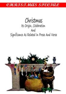 CHRISTMAS : ITS ORIGIN, CELEBRATION AND SIGNIFICANCE AS RELATED IN PROSE AND VERSE