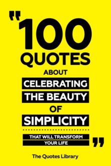 100 Quotes About Celebrating The Beauty Of Simplicity - That Will Transform Your Life