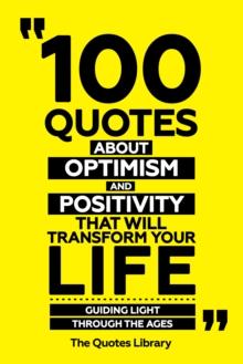 100 Quotes About Optimism And Positivity That Will Transform Your Life - Guiding Light Through The Ages