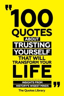 100 Quotes About Trusting Yourself That Will Transform Your Life - Insights From History's Wisest Minds