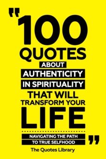 100 Quotes About Authenticity In Spirituality That Will Transform Your Life - Navigating The Path To True Selfhood