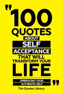 100 Quotes About Self-Acceptance That Will Transform Your Life - Embracing Your Authentic Self