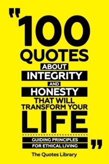 100 Quotes About Integrity And Honesty That Will Transform Your Life - Guiding Principles For Ethical Living