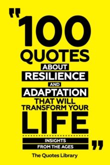 100 Quotes About Resilience And Adaptation That Will Transform Your Life - Insights From The Ages