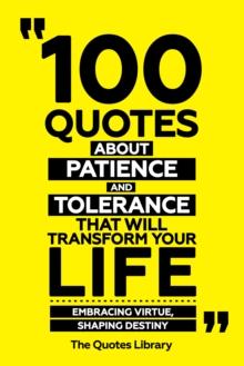 100 Quotes About Patience And Tolerance That Will Transform Your Life - Embracing Virtue, Shaping Destiny