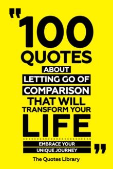 100 Quotes About Letting Go Of Comparison That Will Transform Your Life - Embrace Your Unique Journey