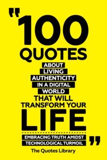 100 Quotes About Living Authentically In A Digital World That Will Transform Your Life - Embracing Truth Amidst Technological Turmoil