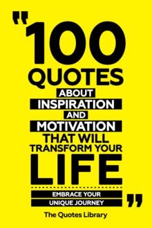 100 Quotes About Inspiration And Motivation That Will Transform Your Life - Fuel For The Soul