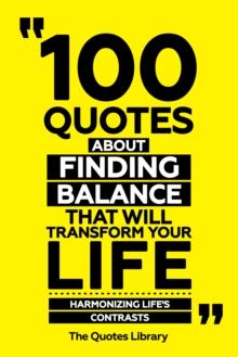 100 Quotes About Finding Balance That Will Transform Your Life - Harmonizing Life's Contrasts