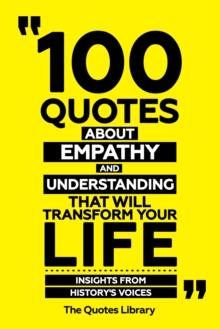 100 Quotes About Empathy And Understanding That Will Transform Your Life - Insights From History's Voices