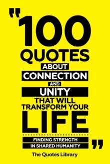 100 Quotes About Connection And Unity That Will Transform Your Life - Finding Strength In Shared Humanity