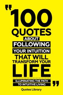 100 Quotes About Following Your Intuition That Will Transform Your Life - Illuminating The Path To Intuitive Living