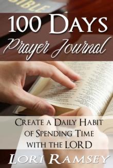 100 Days Prayer Journal: Create a Daily Habit of Spending Time With The Lord