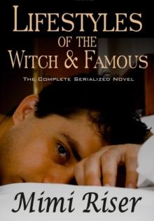 Lifestyles of the Witch & Famous (The Complete Serialized Novel)