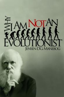 Why I Am Not an Evolutionist