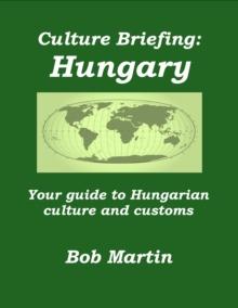 Culture Briefing: Hungary - Your Guide To Hungarian Culture And Customs