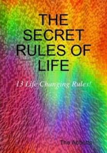 Secret Rules of Life - 13 Life Changing Rules for Positive Living