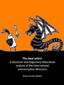 Ideal Within: A Discourse and Hegemony Theoretical Analysis of the International Anticorruption Discourse