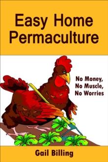 Easy Home Permaculture: No Money, No Muscle, No Worries