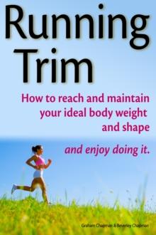 Running Trim: How to reach and maintain your ideal body weight and shape - and enjoy doing it